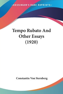 Tempo Rubato And Other Essays (1920) by Sternberg, Constantin Von