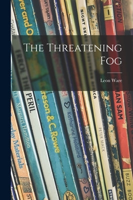 The Threatening Fog by Ware, Leon