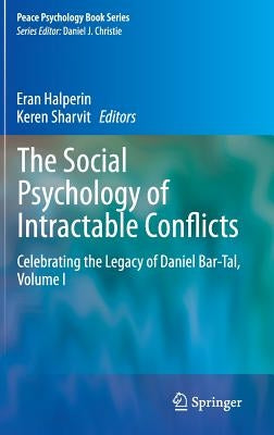 The Social Psychology of Intractable Conflicts: Celebrating the Legacy of Daniel Bar-Tal, Volume I by Halperin, Eran