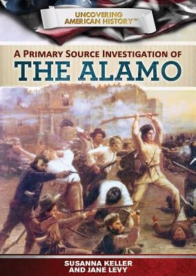 A Primary Source Investigation of the Alamo by Levy, Janey