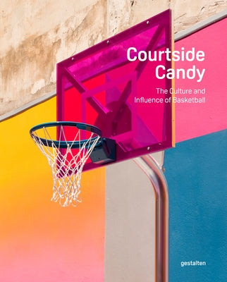 Courtside Candy: The Culture and Influence of Basketball by Gestalten