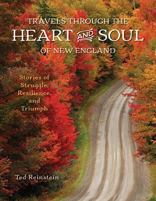 Travels Through the Heart and Soul of New England: Stories of Struggle, Resilience, and Triumph by Reinstein, Ted