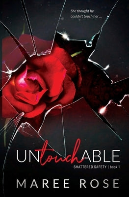 Untouchable: A Reverse Harem Romance (Shattered Safety Book 1) by Rose, Maree