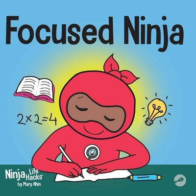 Focused Ninja: A Children's Book About Increasing Focus and Concentration at Home and School by Nhin, Mary