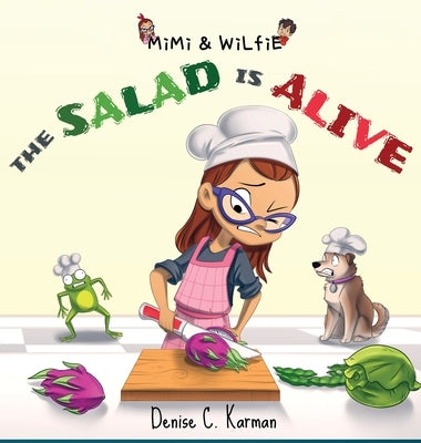 Mimi & Wilfie - The Salad is Alive by Karman, Denise C.