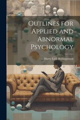 Outlines for Applied and Abnormal Psychology by Hollingworth, Harry Levi