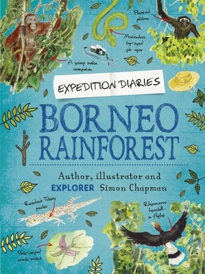 Expedition Diaries: Borneo Rainforest by Chapman, Simon