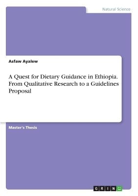 A Quest for Dietary Guidance in Ethiopia. From Qualitative Research to a Guidelines Proposal by Ayalew, Asfaw