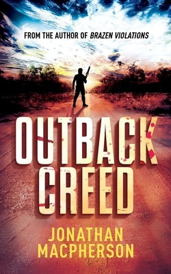 Outback Creed: From the author of Brazen Violations by MacPherson, Jonathan