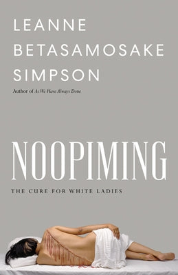 Noopiming: The Cure for White Ladies by Simpson, Leanne Betasamosake