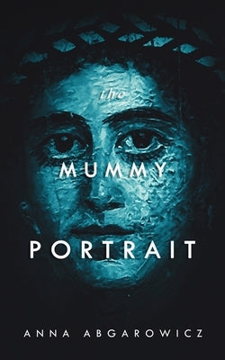 The Mummy Portrait by Abgarowicz, Anna