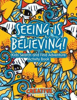 Seeing Is Believing! Kids Search and Find Adventure Activity Book by Creative