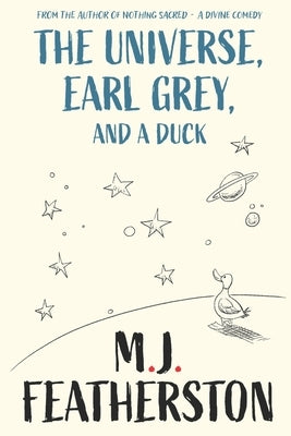 The Universe, Earl Grey, and a Duck by Featherston, M. J.