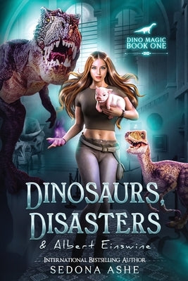 Dinosaurs, Disasters & Albert Einswine by Ashe, Sedona