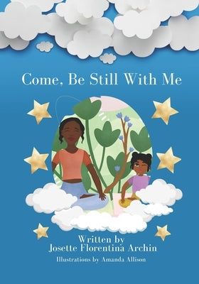 Come, Be Still with Me: A children's book about mindfulness, meditation, and breath work. by Allison, Amanda