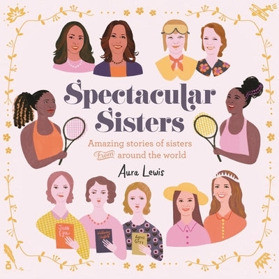 Spectacular Sisters: Amazing Stories of Sisters from Around the World by Lewis, Aura