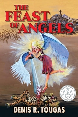 The Feast Of Angels by Tougas, Denis R.