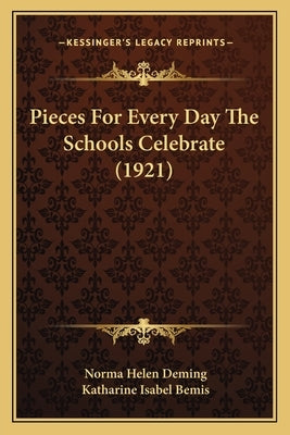 Pieces For Every Day The Schools Celebrate (1921) by Deming, Norma Helen