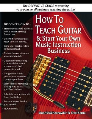 How To Teach Guitar & Start Your Own Music Instruction Business by Schexnayder, Donnie