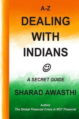 A-Z Dealing with Indians: A Secret Guide by Awasthi, Sharad