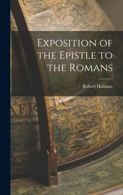 Exposition of the Epistle to the Romans by Haldane, Robert