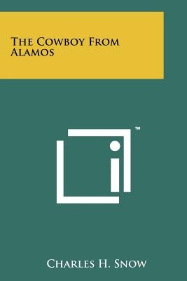 The Cowboy from Alamos by Snow, Charles H.