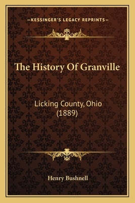 The History Of Granville: Licking County, Ohio (1889) by Bushnell, Henry