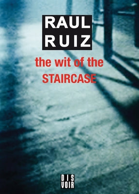 The Wit of the Staircase by Ruiz, Raul