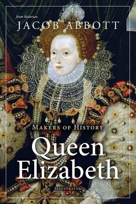 Makers of History: Queen Elizabeth by Abbott, Jacob