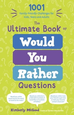 The Ultimate Book of Would You Rather Questions: 1001 Family-Friendly Challenges for Kids, Teens and Adults by McLeod, Kimberly