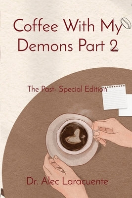 Coffee With My Demons Part 2: The Past- Special Edition by Laracuente, Alec