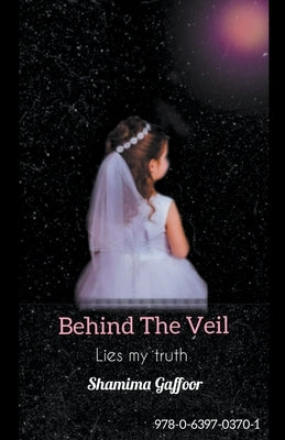 Behind The Veil by Gaffoor, Shamima