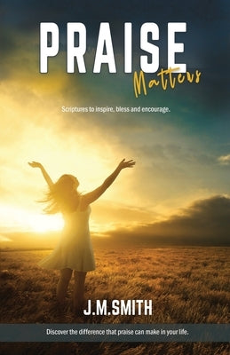 Praise Matters by Smith, Janet M.