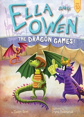 Ella and Owen 10: The Dragon Games! by Kent, Jaden