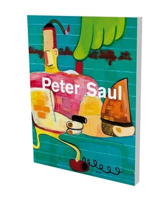 Peter Saul: Kat. Schirn Kunsthalle Frankfurt, Sammlung Falckenberg/Deichtorhallen Hamburg by Saul, Peter