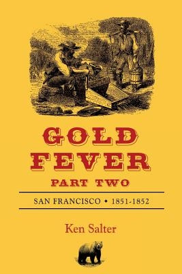 GOLD FEVER Part Two: San Francisco 1851-1852 by Salter, Ken