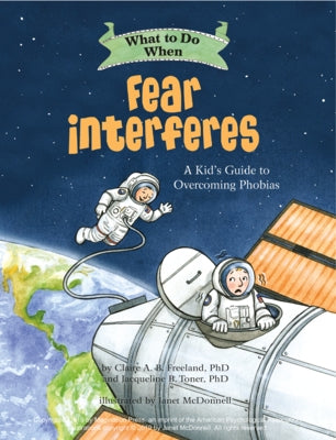 What to Do When Fear Interferes: A Kid's Guide to Overcoming Phobias by Freeland, Claire A. B.