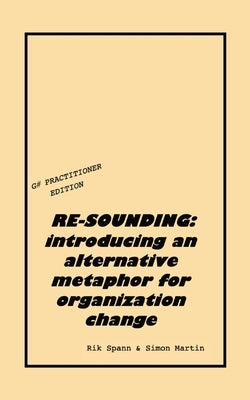 Re-Sounding: introducing an alternative metaphor for organization change by Spann, Rik