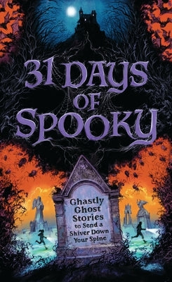 31 Days of Spooky: Ghastly Ghost Stories to Send a Shiver Down Your Spine (for Adults and Teens) by Harper Celebrate