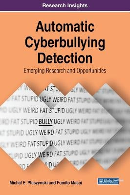 Automatic Cyberbullying Detection: Emerging Research and Opportunities by Ptaszynski, Michal E.