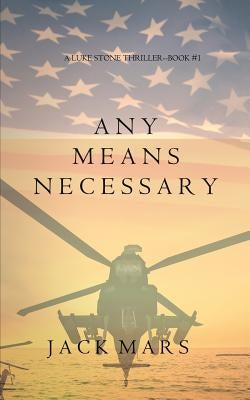 Any Means Necessary (a Luke Stone Thriller-Book #1) by Mars, Jack