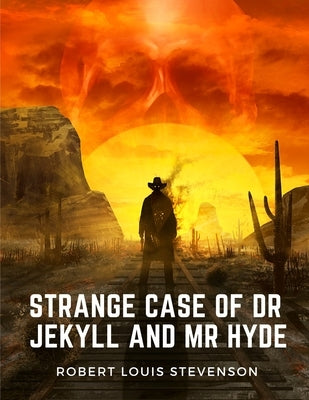 Strange Case of Dr Jekyll and Mr Hyde: A Masterpiece of the Duality of Good and Evil in Man's Nature by Robert Louis Stevenson