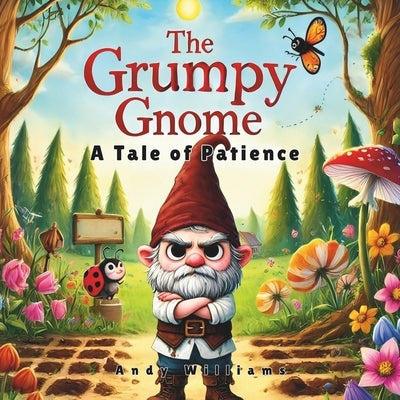 The Grumpy Gnome: A Tale of Patience by Williams, Andy