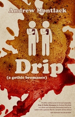 Drip: A Gothic Bromance by Montlack, Andrew