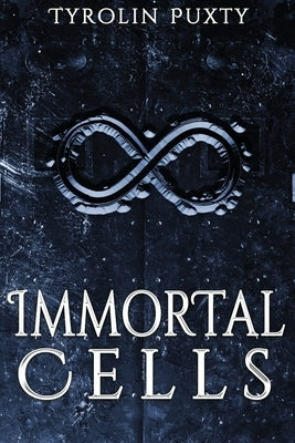 Immortal Cells by Puxty, Tyrolin