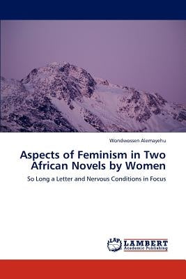 Aspects of Feminism in Two African Novels by Women by Alemayehu, Wondwossen