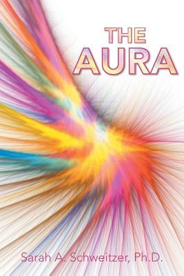 The Aura by Schweitzer Ph. D., Sarah A.