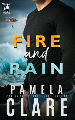 Fire and Rain: A Wildest Alaska Novel by Clare, Pamela