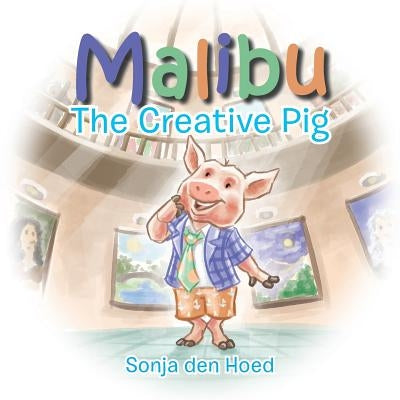 Malibu: The Creative Pig by Den Hoed, Sonja