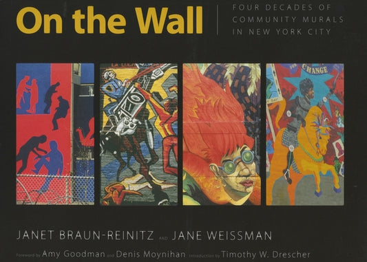 On the Wall: Four Decades of Community Murals in New York City by Braun-Reinitz, Janet